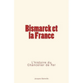 Bismarck et la France: L'Histoire du Chancelier de Fer