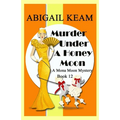 Murder Under A Honey Moon: A 1930s Mona Moon Historical Cozy Mystery Book 12