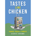 Tastes Like Chicken: Travel Tales & Tidbits