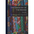 The Country of the Moors; a Journey From Tripoli in Barbary to the City of Kairwân