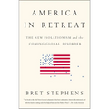 America in Retreat: The New Isolationism and the Coming Global Disorder