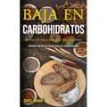 Baja En Carbohidratos: Recetas de superalimentos/ libro de cocina (Recetas fáciles de hacer bajas en carbohidratos)