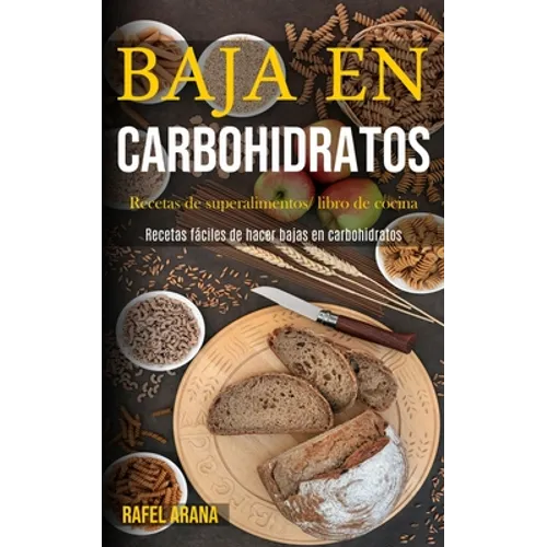Baja En Carbohidratos: Recetas de superalimentos/ libro de cocina (Recetas fáciles de hacer bajas en carbohidratos)
