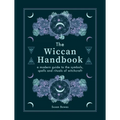 The Wiccan Handbook: A Modern Guide to the Symbols, Spells and Rituals of Witchcraft