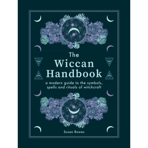 The Wiccan Handbook: A Modern Guide to the Symbols, Spells and Rituals of Witchcraft
