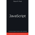 JavaScript: Guida alla Programmazione Web e Web-App. Contiene Esempi di Codice ed Esercizi Pratici.