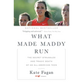 What Made Maddy Run: The Secret Struggles and Tragic Death of an All-American Teen