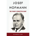 Josef Hofmann: The Piano's Forgotten Giant