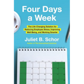 Four Days a Week: The Life-Changing Solution for Reducing Employee Stress, Improving Well-Being, and Working Smarter