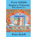 Every Syllable Begins a Universe: (Rogue Linguistics Vol. 1)