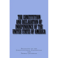 The Constitution and Declaration of Independence of the United States of America