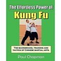 The Effortless Power of Kung Fu: An introduction to the background, training and tactics of Chinese martial arts.