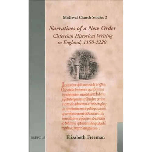 Narratives of a New Order: Cistercian Historical Writing in England, 1150-1220