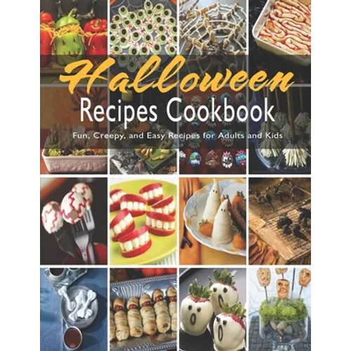 Halloween Recipes Cookbook: Fun, Creepy, and Easy Recipes for Adults and Kids