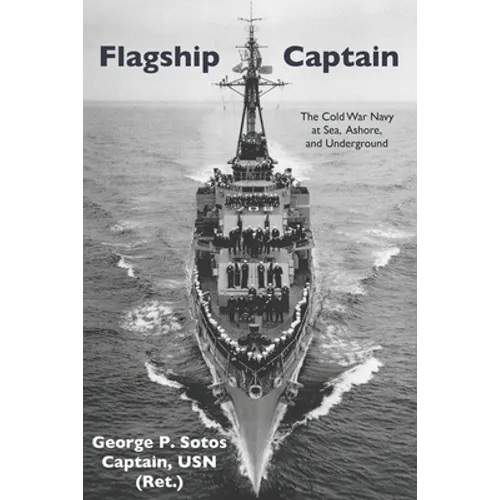 Flagship Captain: The Cold War Navy at Sea, Ashore, and Underground