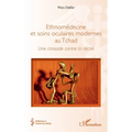 Ethnomédecine et soins oculaires modernes au Tchad: Une croisade contre la cécité