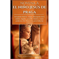 Novena a El Niño Jesús de Praga (Spanish Edition): Incluyendo historia, origen, descripción de la estatua, legado, coronilla, letanía y nueve poderoso