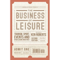 The Business of Leisure: Tourism, Sport, Events and Other Leisure Industries