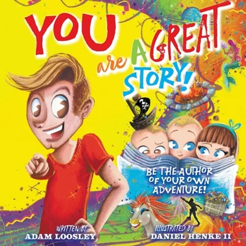 YOU Are A Great Story: Be The Author Of Your Own Adventure!