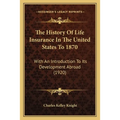The History Of Life Insurance In The United States To 1870: With An Introduction To Its Development Abroad (1920)