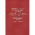 International Intervention in the Greek Civil War: The United Nations Special Committee on the Balkans, 1947-1952