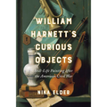 William Harnett's Curious Objects: Still-Life Painting After the American Civil War
