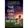 The Girl on the News: A totally compelling and twist-filled psychological thriller