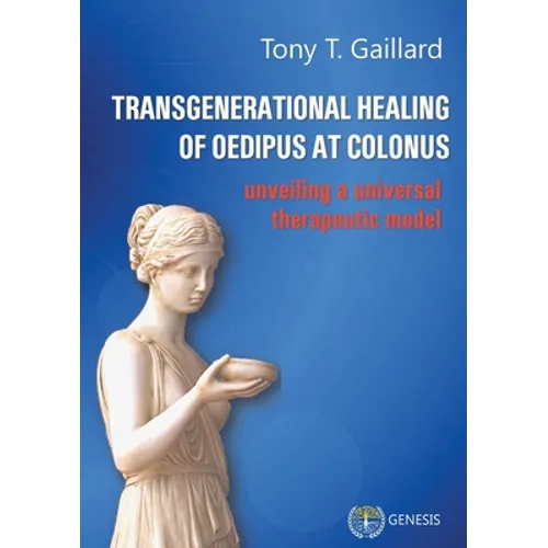 Transgenerational Healing of Oedipus at Colonus: Unveiling a Universal Therapeutic Model