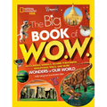 The Big Book of W.O.W.: Astounding Animals, Bizarre Phenomena, Sensational Space, and More Wonders of Our World
