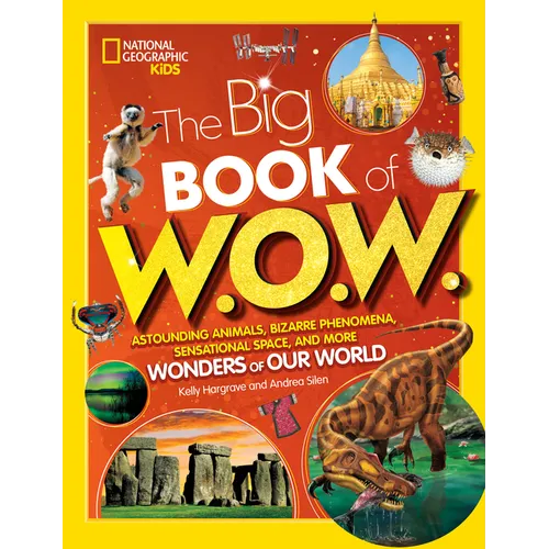 The Big Book of W.O.W.: Astounding Animals, Bizarre Phenomena, Sensational Space, and More Wonders of Our World