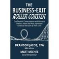 The Business-Exit Roller Coaster: Confidential Conversations with Business Owners About the Most Important Financial Decision of Their Lives
