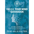 F.R.E.E. Your Mind Guidebook: Become a Better You