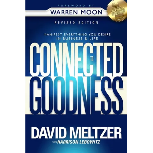 Connected to Goodness: Manifest Everything You Desire in Business and Life