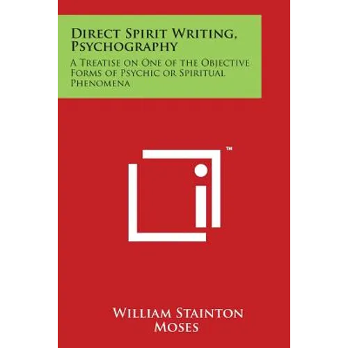 Direct Spirit Writing, Psychography: A Treatise on One of the Objective Forms of Psychic or Spiritual Phenomena