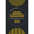 Servant Leadership in Educational Organisations: Leading with Empathy and Purpose