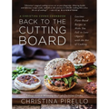 Back to the Cutting Board: Luscious Plant-Based Recipes to Make You Fall in Love (Again) with the Art of Cooking