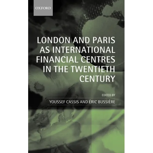 London and Paris as International Financial Centres in the Twentieth Century