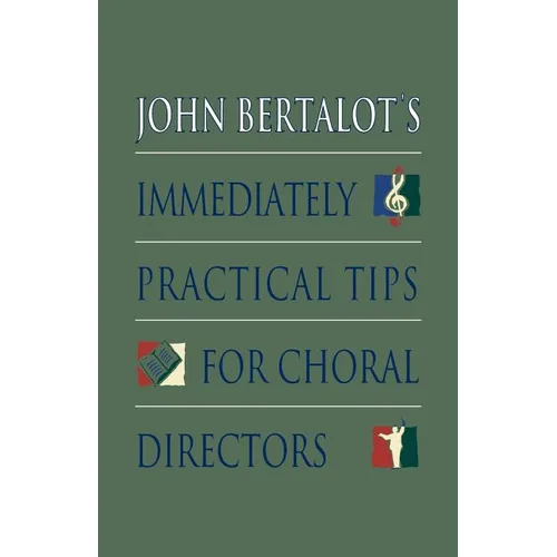John Bertalot's Immediately Practical Tips for Choral Directors