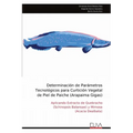 Determinación de Parámetros Tecnológicos para Curtición Vegetal de Piel de Paiche (Arapaima Gigas)