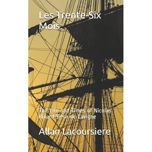 Les Trente-Six Mois: The Life and Times of Nicholas Rivard Sieur de Lavigne