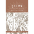 Jesus and the Politics of Roman Palestine