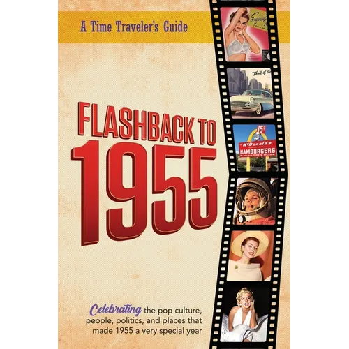 Flashback to 1955 - A Time Traveler's Guide: Perfect birthday or wedding anniversary gift for anyone born or married in 1955. For friends, parents or