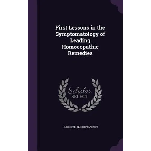 First Lessons in the Symptomatology of Leading Homoeopathic Remedies