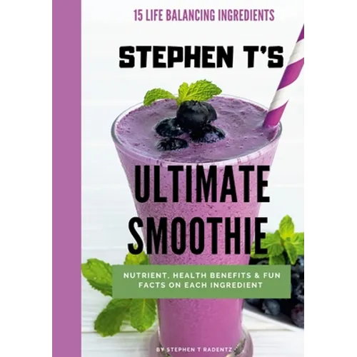Stephen t's Ultimate Smoothie: Health, nutrient and historical facts on every ingredient.