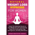 Natural Weight Loss Hypnosis for Women: Unlock The Subliminal Secrets to Lose Weight Fast and Look Amazing Today with Audio-guided Yoga, Self-Hypnosis