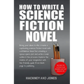How To Write A Science Fiction Novel: Create A Captivating Science Fiction Novel With Confidence