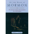 By the Hand of Mormon: The American Scripture That Launched a New World Religion