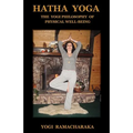 Hatha Yoga: The Yogi Philosophy of Physical Well-Being