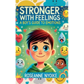 Stronger With Feelings: A Boy's Guide To Emotions