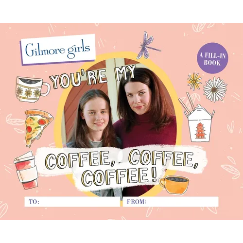 Gilmore Girls: You're My Coffee, Coffee, Coffee!: A Fill-In Book
